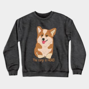 The corgi is HERE! Crewneck Sweatshirt